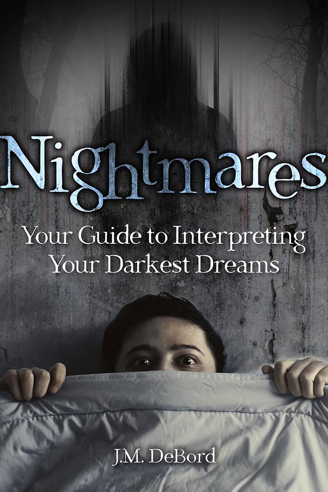 Nightmares: Your Guide to Interpreting your Darkest Dreams by J.M. DeBord